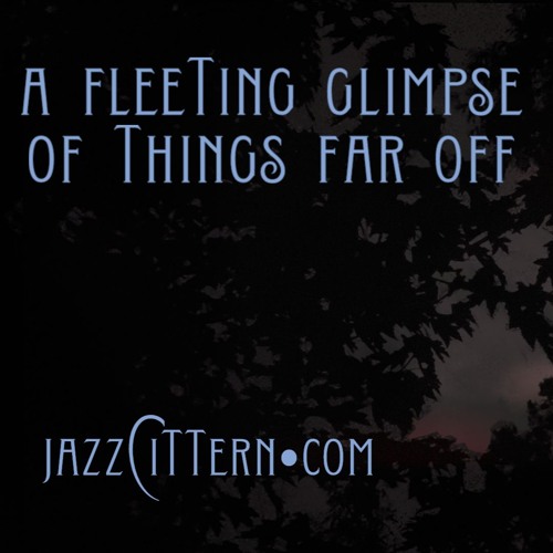 A Fleeting Glimpse of Things Far Off