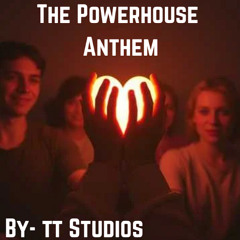PowerHouse Anthem