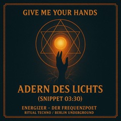 Adern des Lichts | Give me your hands