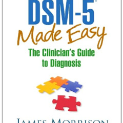 [Read] PDF 📋 DSM-5® Made Easy: The Clinician's Guide to Diagnosis by  James Morrison