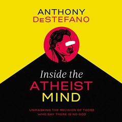 [Access] PDF 📔 Inside the Atheist Mind: Unmasking the Religion of Those Who Say Ther