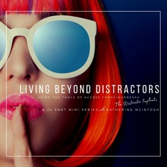 Living Beyond Distractors