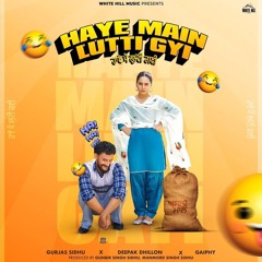 Haye Main Lutti Gyi | Gurjas Sidhu | Deepak Dhillon