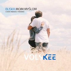 VOLSKEE - BLISKA MOIM MYŚLOM (cover Andrzej Thenard)