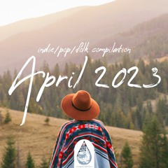 Indie/Pop/Folk Compilation - April 2023 (alexrainbirdMusic)