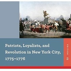 ~>Free Downl0ad Patriots, Loyalists, and Revolution in New York City, 1775-1776 (Reacting to th