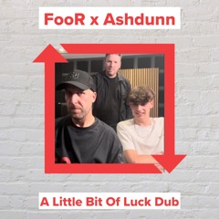 FooR x Ashdunn - A Little Bit Of Luck Dub (FREE DOWNLOAD)