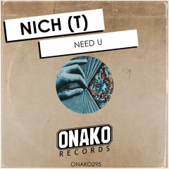NICH (T) - Need U (Radio Edit) [ONAKO295]