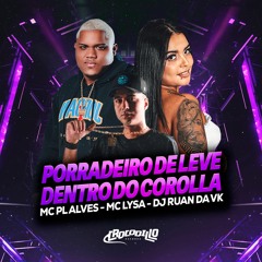 ARROCHADEIRA - PORRADEIRO DE LEVE DENTRO DO COROLLA - MC PL ALVES E LYSA - RUAN DA VK