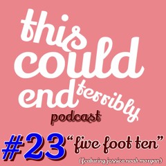 Episode 23 - Five Foot Ten (Ft. Jessica Noah Morgan)
