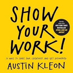 EBOOK Show Your Work!: 10 Ways to Share Your Creativity and Get Discovered (Austin Kleon) $BOOK