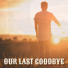 Our Last Goodbye