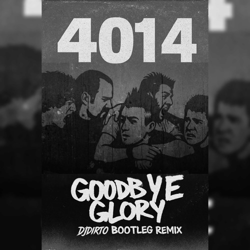 4014 - Goodbye Glory (DJDIRTO Bootleg Remix)