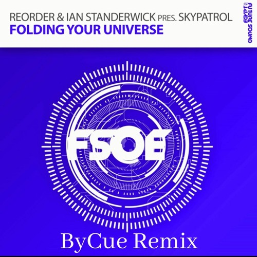 ReOrder & Ian Standerwick Pres. Skypatrol - Folding Your Universe (ByCue Remix) *FreeDownload*