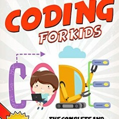 READ PDF 📪 Coding for Kids : The Complete And Intuitive Guide To Learn How To Code F