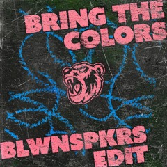 BRING THE COLORS (BLWNSPKRS EDIT)