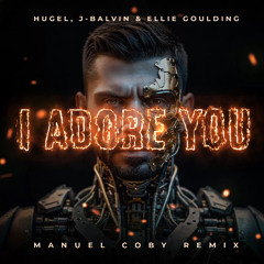 HUGEL, J Balv!n & Ellie Goulding - I Ad0re You (Manuel Coby Radio Edit)