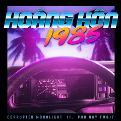 Hoàng Hôn 1985 - Corrupted Moonlight ft. Pha hay Fmaj7
