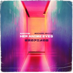 Her Anime Eyes (feat. Michael Whyte)