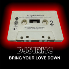 Bring Your Love Down (DJ SIRHC MIX)