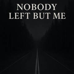 Nobody Left But Me