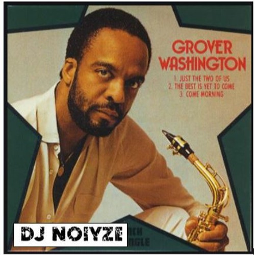 Just The Two 0f Us -Grover Washington (Lounge Remix) Dj Noiyze