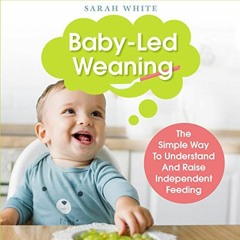 GET [PDF EBOOK EPUB KINDLE] Baby-Led Weaning: The Simple Way to Understand and Raise Independent Fee