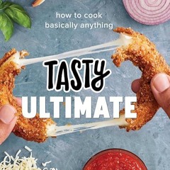 free read✔ Tasty Ultimate: How to Cook Basically Anything (An Official Tasty Cookbook)