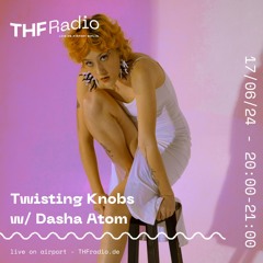 Twisting Knobs: Refugee Week special (Ukraine) w/ Dasha Atom // 17.06.24