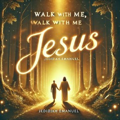 Walk with me, Jesus