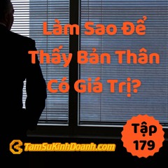 Tập 179: Làm Sao Thấy Bản Thân Có Giá Trị?