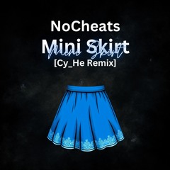 NoCheats - Mini Skirt [Cy_He Remix]