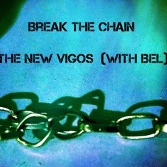 Break the Chain    -   The New Vigos (with Bel)