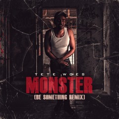 Tete Woes “Monster (Be Something Remix)”