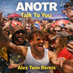 ANOTR - Talk To You (Alex Twin Remix)