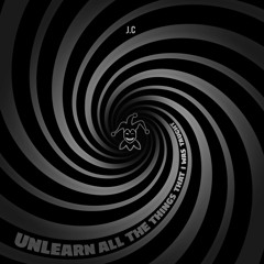 Unlearn All The Things That I Was Taught