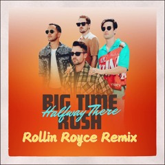 Big Time Rush - Halfway There (Rollin Royce Remix)