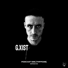 PODCAST: Series 3 [TMFP028] - G.XIST