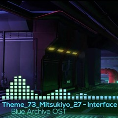 [Blue Archive] Theme73Mitsukiyo27 - Interface (Hard Arrange)