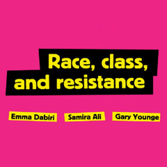 Race, class and resistance - Gary Younge & Emma Dabiri
