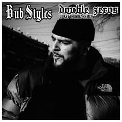Bub Styles - Double Zeros (DJ Keytronikz Remix)