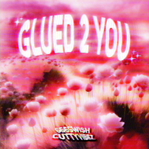 GLUED 2 YOU w/ CUTTY VIBEZ (PROD.DJ$B129)