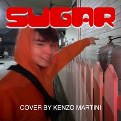 SUGAR - Kenzo Martini (cover)