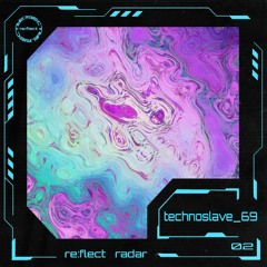 re:flect radar 02: technoslave_69