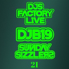 DJB19 Sunday Sizzler's 21 on DJ'S Factory
