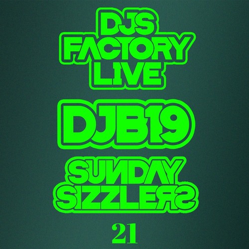 DJB19 Sunday Sizzler's 21 on DJ'S Factory