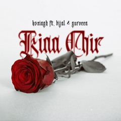 Kina Chir (feat. Bijal & Gurveen)