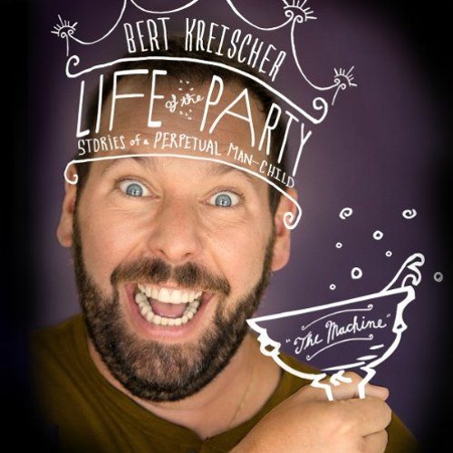 Access KINDLE PDF EBOOK EPUB Life of the Party: Stories of a Perpetual Man-Child by  Bert Kreischer,