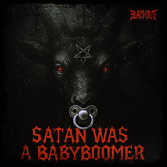 SATAN WAS A BABYBOOMER - INDUSTRIAL EDIT [FREEDL]