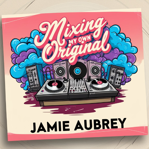 JamieAubrey - Mixing My Own Original - 25